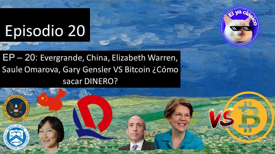E20 Evergrande, China, Elizabeth Warren, Saule Omarova, Gary Gensler VS Bitcoin ¿Cómo sacar DINERO?