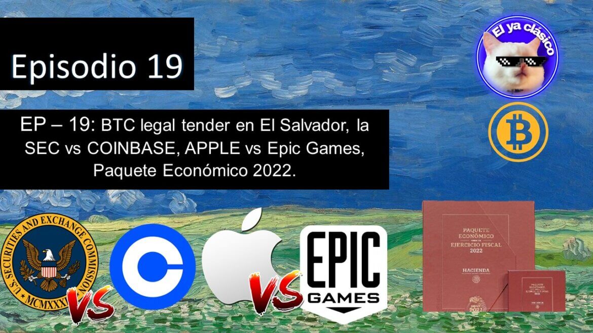 EP – 19: BTC legal tender en El Salvador, la SEC vs COINBASE, APPLE vs Epic Games, Paquete Económico 2022.