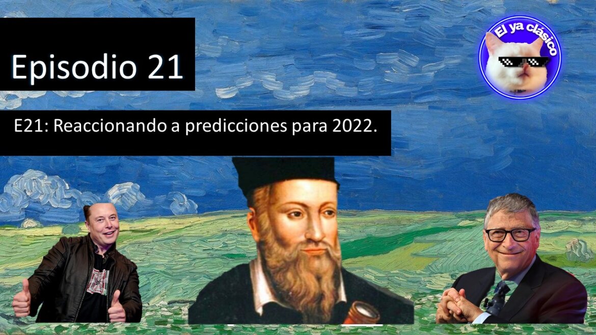 E21: Reaccionando a predicciones para 2022.
