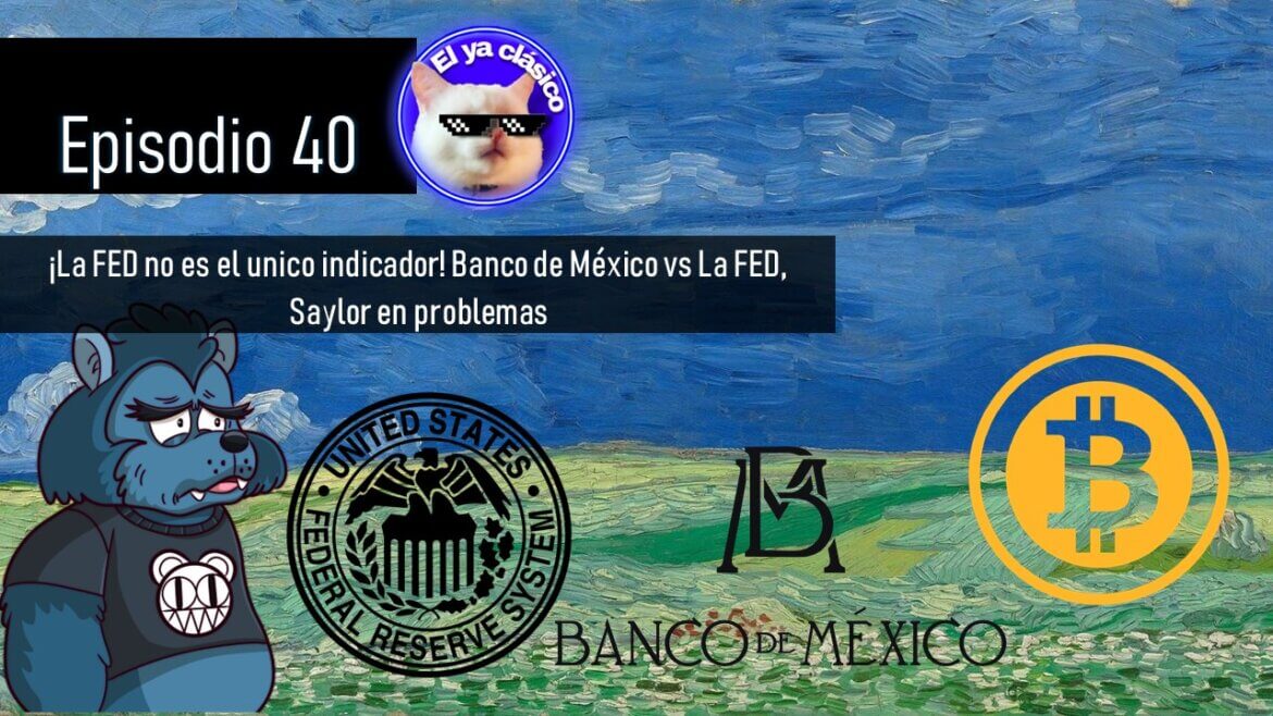 E39: ¡La FED no es el unico indicador! Banco de México vs La FED, Saylor en problemas