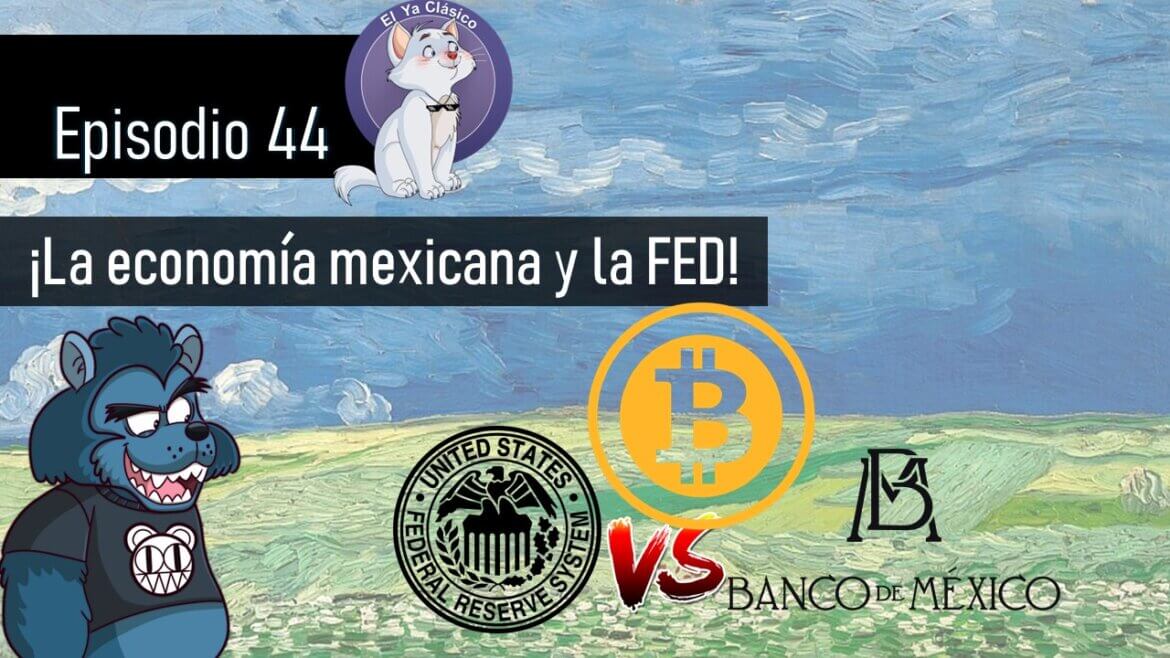 E44: ¡La economía mexicana y la FED!