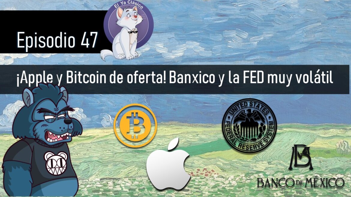 E47: ¡Apple y Bitcoin de oferta! Banxico y la FED muy volátil