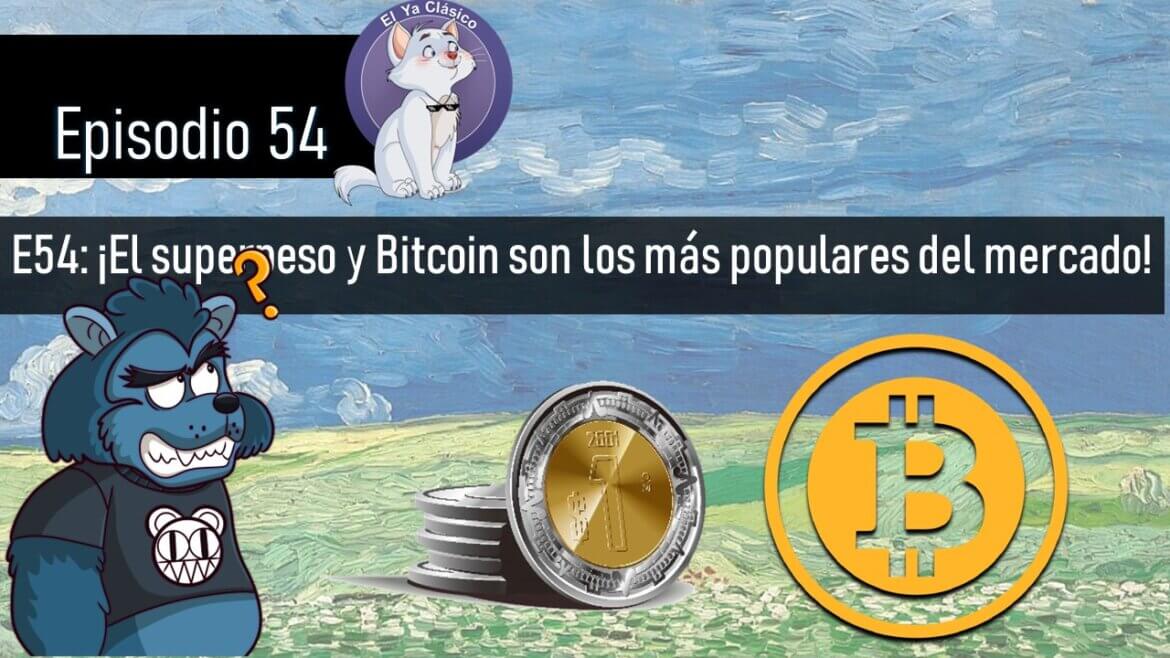 E54: ¡El superpeso y Bitcoin son los más populares del mercado!