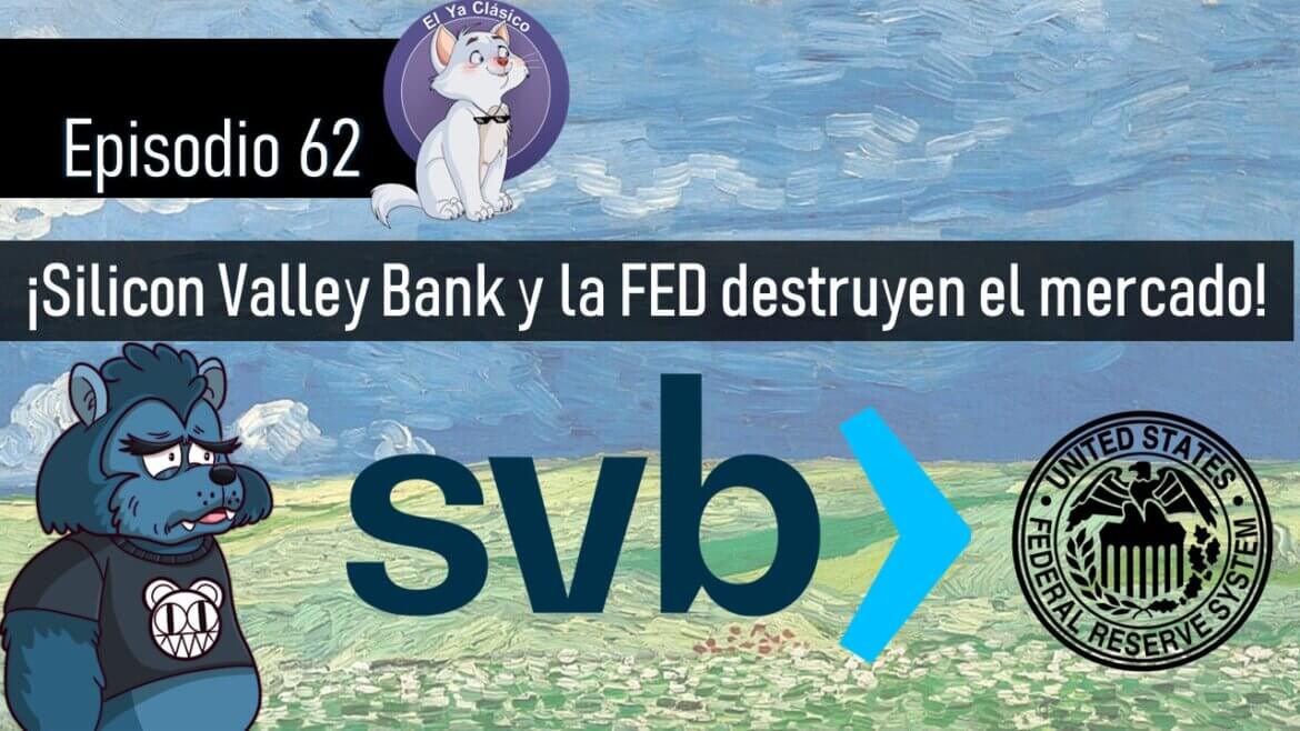 E62: ¡Silicon Valley Bank y la FED destruyen el mercado!