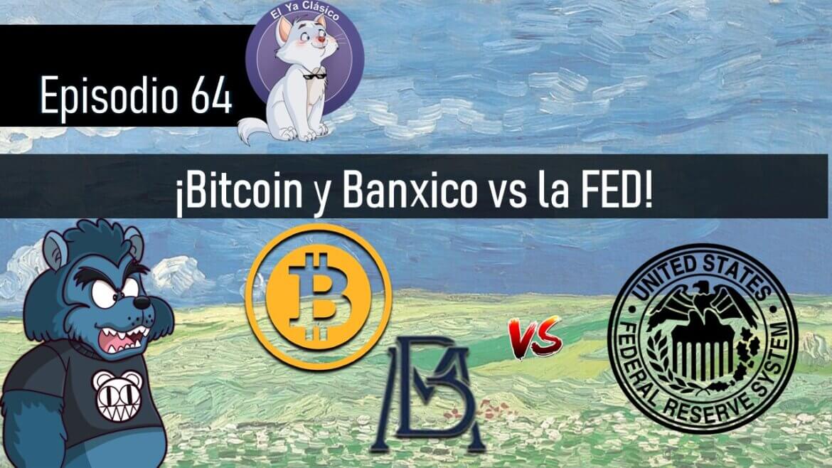 E64: Bitcoin y Banxico vs la FED