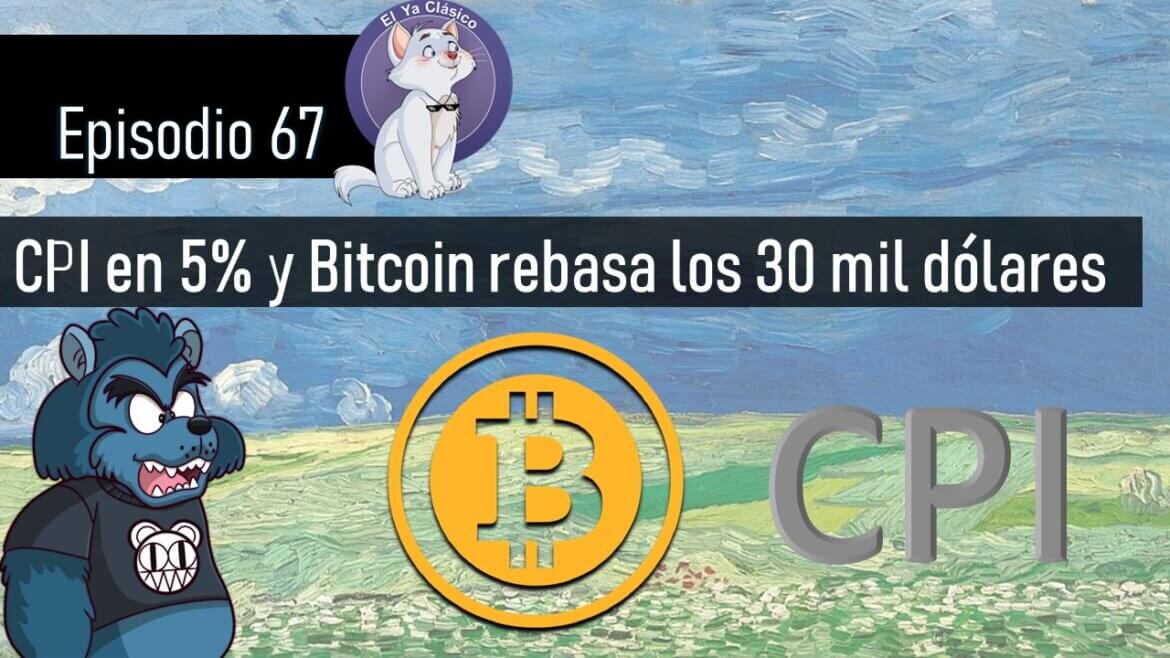 E67: CPI en 5% y Bitcoin rebasa los 30 mil dólares