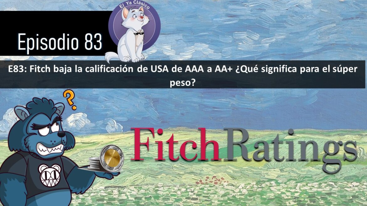 E83: Fitch baja la calificación de USA de AAA a AA+ ¿Qué significa para el súper peso?