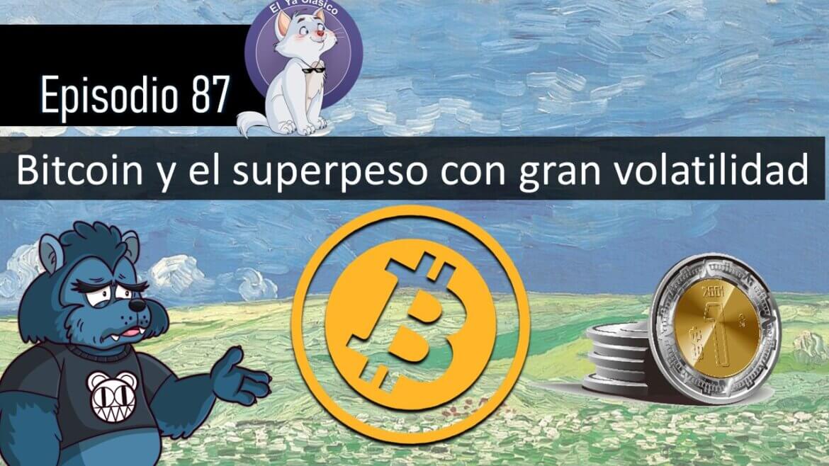 E87: Bitcoin y el superpeso con gran volatilidad.
