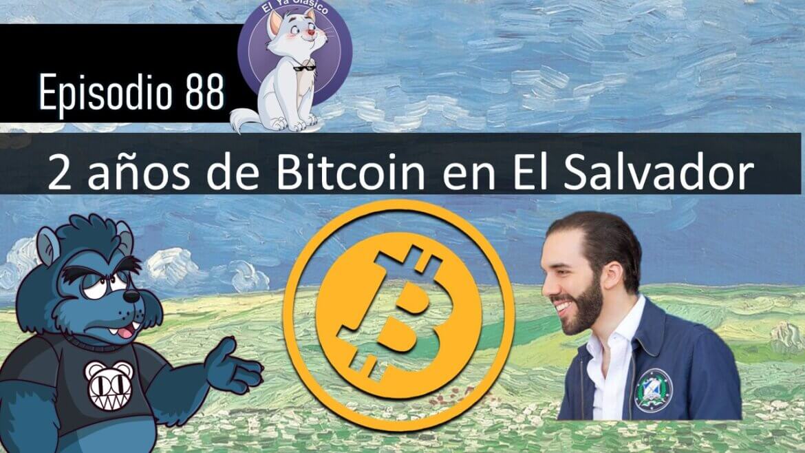E88: 2 años de Bitcoin en El Salvador.