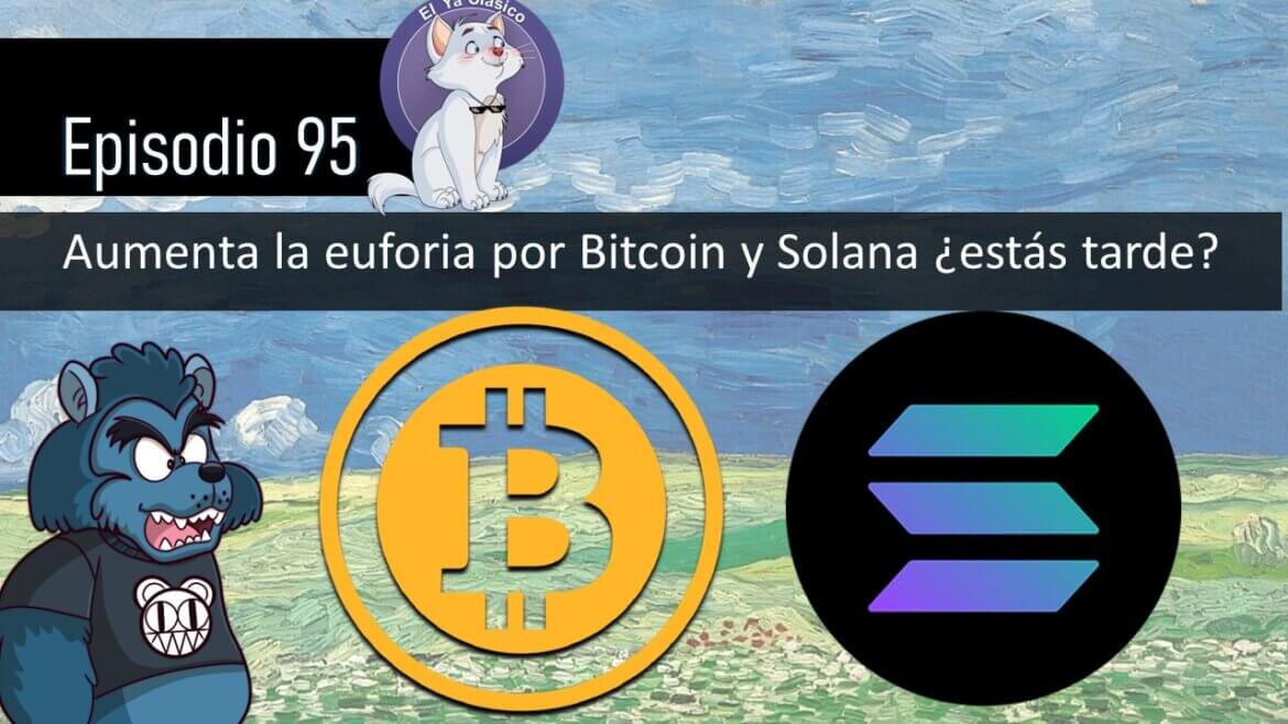 E95: Aumenta la euforia por Bitcoin y Solana ¿estás tarde?