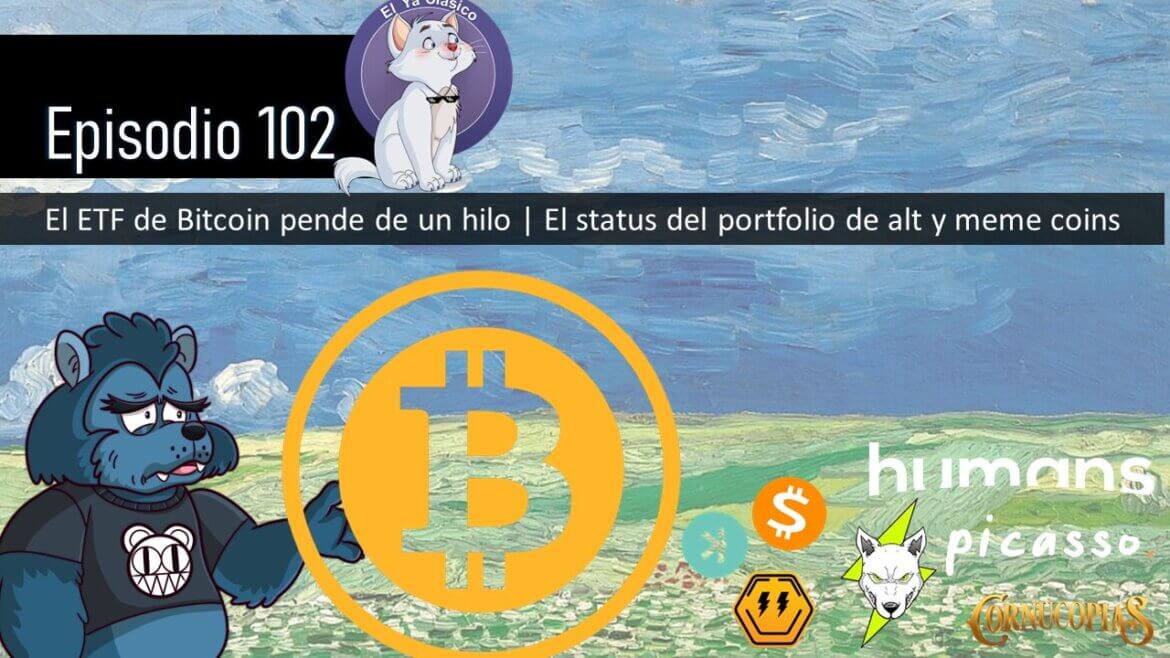 E102: El ETF de Bitcoin pende de un hilo | El status del portfolio de alt y meme coins