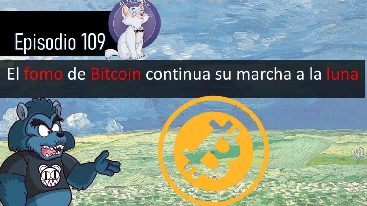 E109: El fomo de Bitcoin continua su marcha a la luna