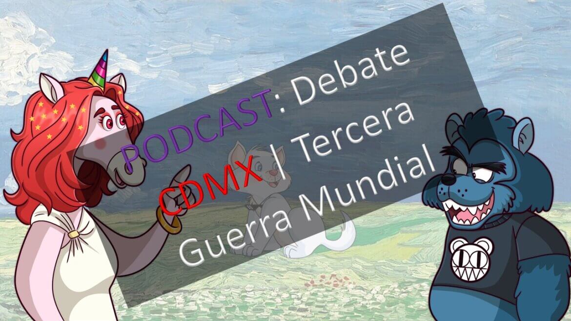 PODCAST: Debate CDMX | Tercera Guerra Mundial
