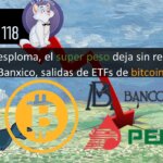 E118: Pemex se desploma, el super peso deja sin remanentes a Banxico, salidas de ETFs de bitcoin