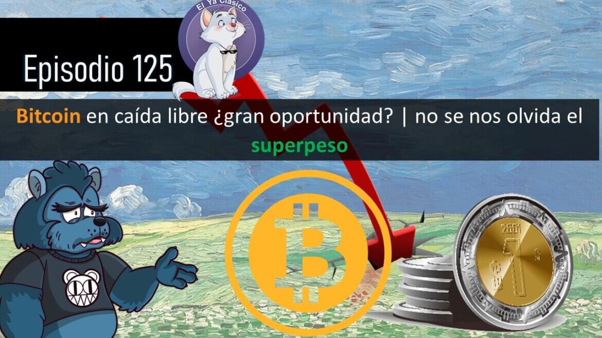 E125: Bitcoin en caída libre ¿gran oportunidad? | no se nos olvida el superpeso