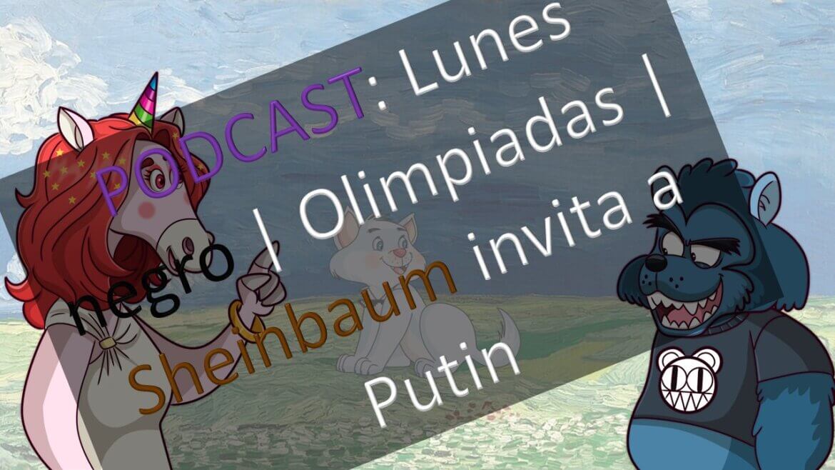 PODCAST: Lunes negro | Olimpiadas | Sheinbaum invita a Putin