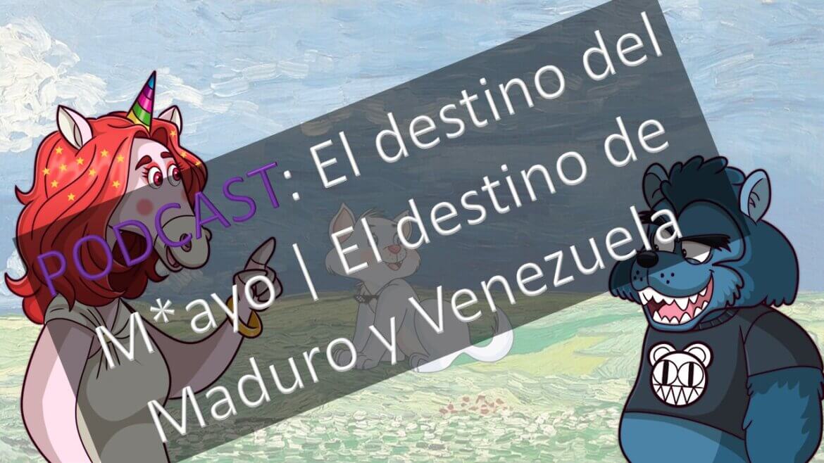 PODCAST: El destino del M*ayo | El destino de Maduro y Venezuela