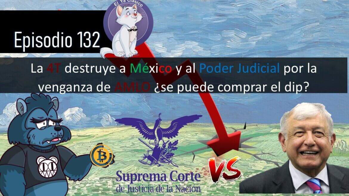 E132: La 4t destruye a México y al Poder Judicial por la venganza de AMLO ¿se puede comprar el dip?