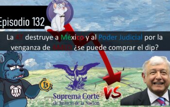 E132: La 4t destruye a México y al Poder Judicial por la venganza de AMLO ¿se puede comprar el dip?