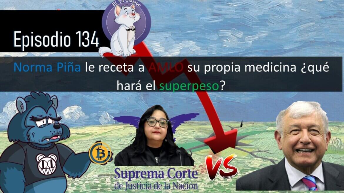 E133: Norma Piña le receta a AMLO su propia medicina ¿qué hará el superpeso?