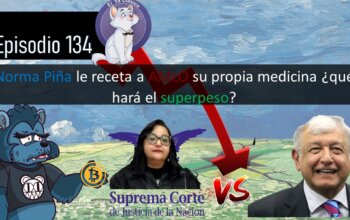 E133: Norma Piña le receta a AMLO su propia medicina ¿qué hará el superpeso?