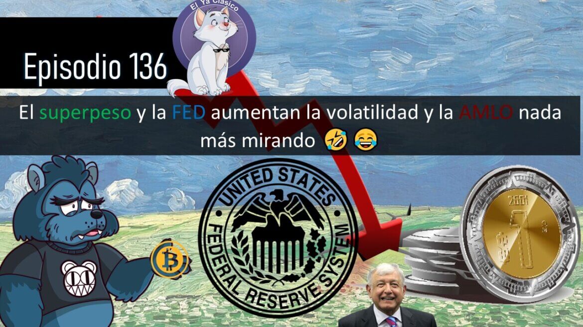 E136: El superpeso y la FED aumentan la volatilidad y la AMLO nada más mirando 🤣😂