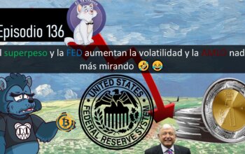 E136: El superpeso y la FED aumentan la volatilidad y la AMLO nada más mirando