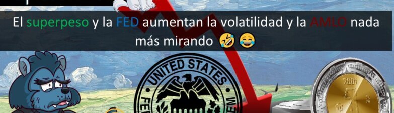 E136: El superpeso y la FED aumentan la volatilidad y la AMLO nada más mirando