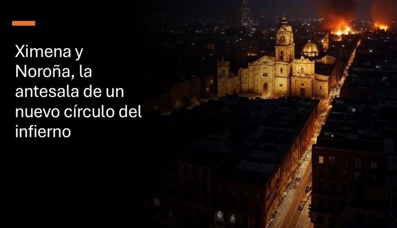 Ximena y Noroña, la antesala de un nuevo círculo del infierno