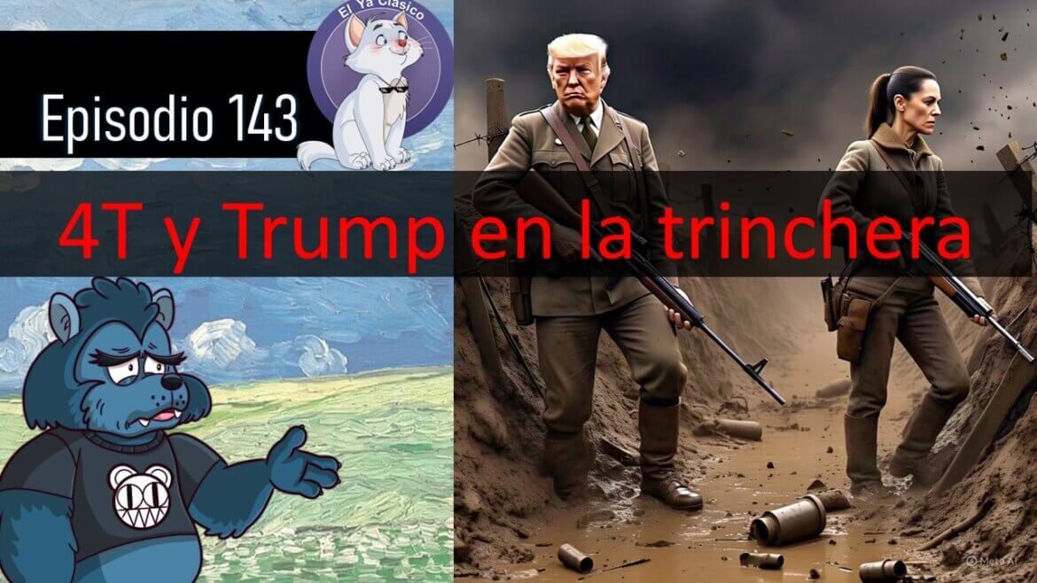 E143: Los frentes de batalla de la 4T y de Trump
