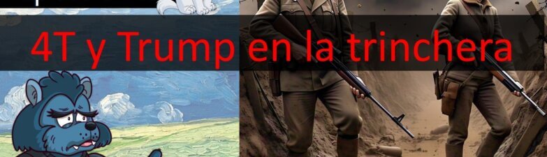 E143: Los frentes de batalla de la 4T y de Trump