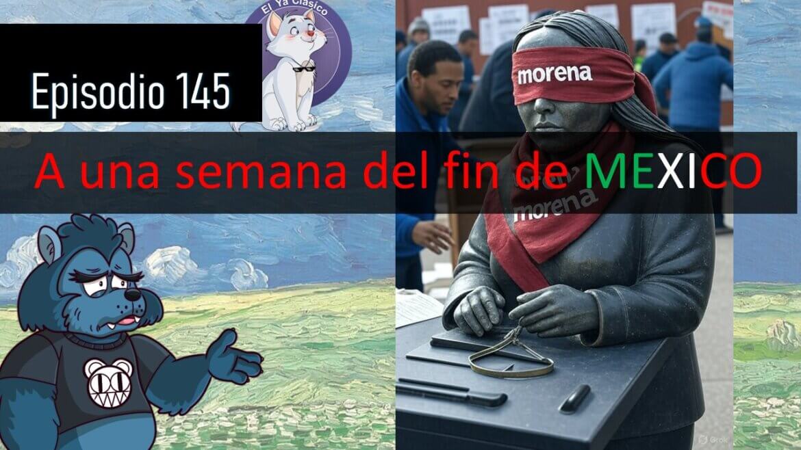 E145: La venganza infantil de AMLO contra el Poder Judicial está cada vez más cerca