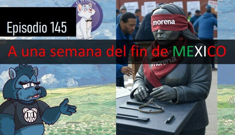 E145: La venganza infantil de AMLO contra el Poder Judicial está cada vez más cerca