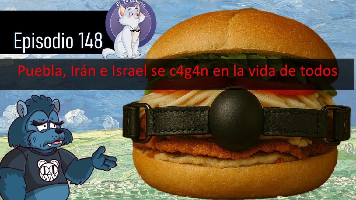 E148: La 4T usa a Puebla para pasar la Ley Censura | Irán e Israel nos ponen al borde del asiento