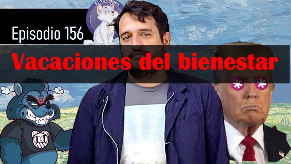 E156: Vacaciones del bienestar | ¿Trump es gamer?