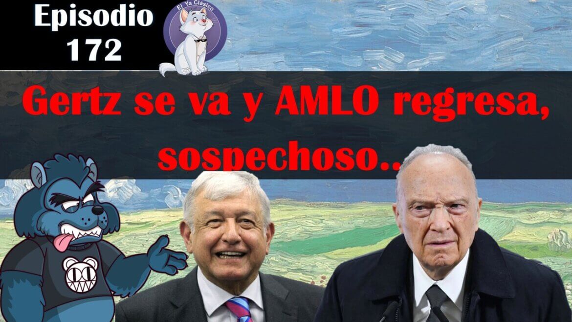 E172: ¿Coincidencia? AMLO y Gertz | Trump cierra Venezuela