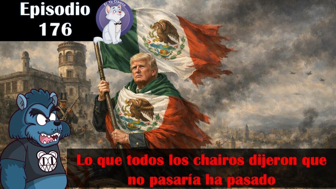 E176: México sin organismos autónomos queda en manos de Trump